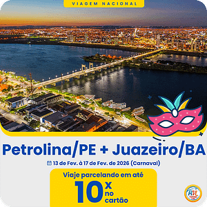 Petrolina/PE + Juazeiro/BA - 13 de Fev. à 17 de Fev. de 2026 (CARNAVAL)